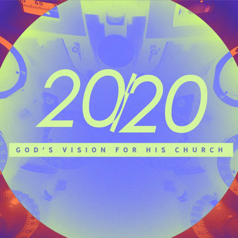 2020: God\'s Vision for His Church